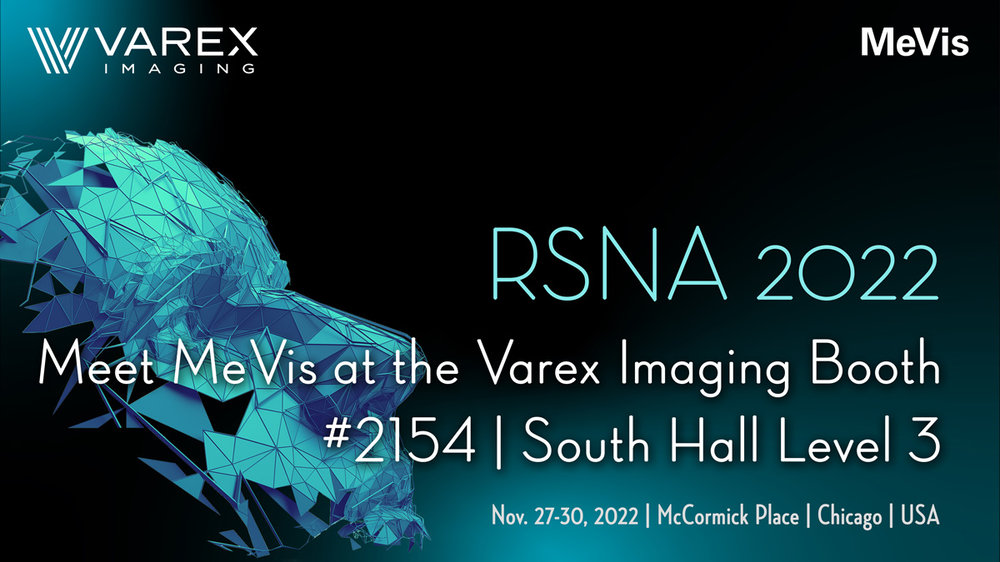 Meet MeVis Medical Solutions at RSNA 2022 at the Varex Imaging booth no. 2154, South Hall Level 3.